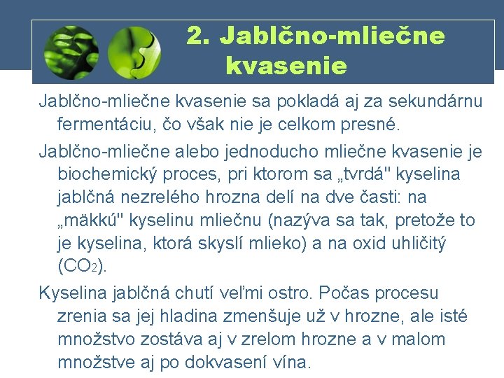 2. Jablčno-mliečne kvasenie Jablčno mliečne kvasenie sa pokladá aj za sekundárnu fermentáciu, čo však