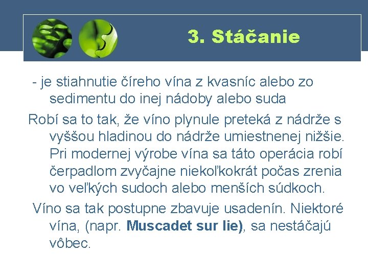 3. Stáčanie je stiahnutie číreho vína z kvasníc alebo zo sedimentu do inej nádoby