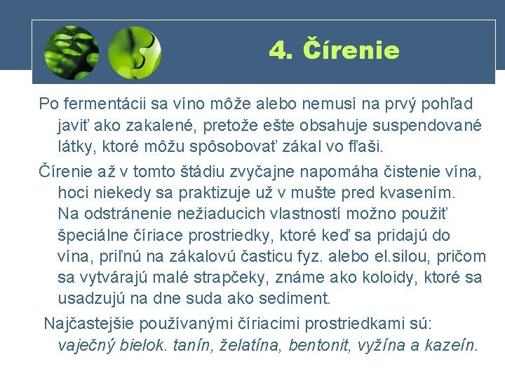 4. Čírenie Po fermentácii sa víno môže alebo nemusí na prvý pohľad javiť ako