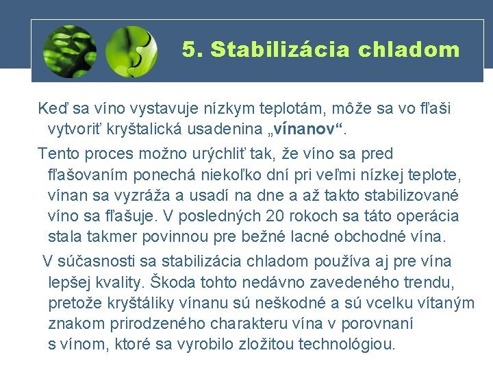 5. Stabilizácia chladom Keď sa víno vystavuje nízkym teplotám, môže sa vo fľaši vytvoriť