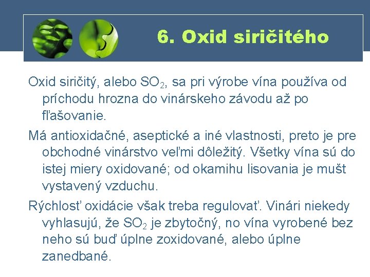 6. Oxid siričitého Oxid siričitý, alebo SO 2, sa pri výrobe vína používa od