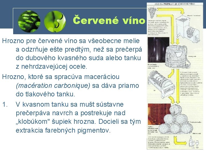 Červené víno Hrozno pre červené víno sa všeobecne melie a odzrňuje ešte predtým, než