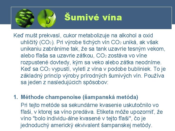 Šumivé vína Keď mušt prekvasí, cukor metabolizuje na alkohol a oxid uhličitý (CO 2).