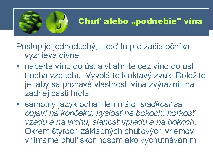 Chuť alebo „podnebie" vína Postup je jednoduchý, i keď to pre začiatočníka vyznieva divne: