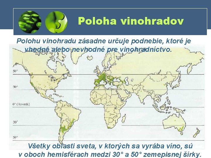 Poloha vinohradov Polohu vinohradu zásadne určuje podnebie, ktoré je vhodné alebo nevhodné pre vinohradníctvo.