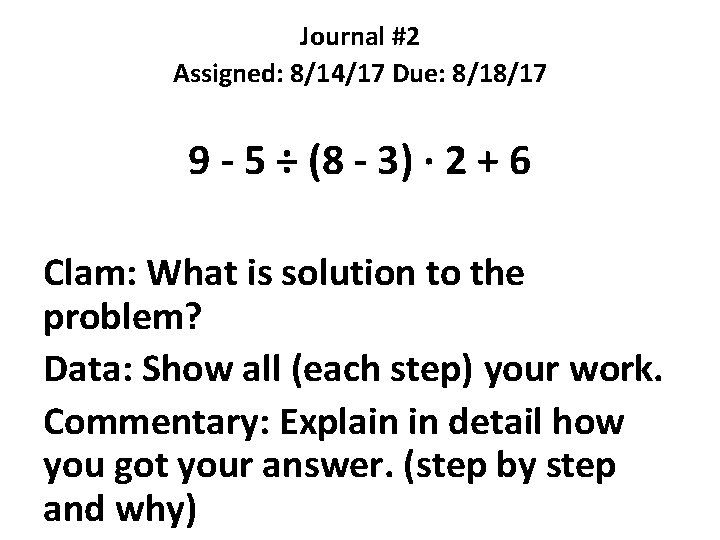 Journal #2 Assigned: 8/14/17 Due: 8/18/17 9 - 5 ÷ (8 - 3) ·