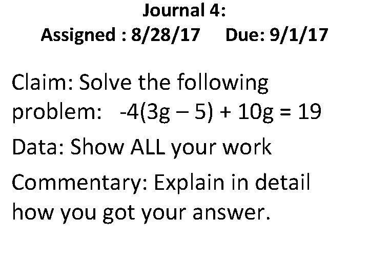 Journal 4: Assigned : 8/28/17 Due: 9/1/17 Claim: Solve the following problem: -4(3 g