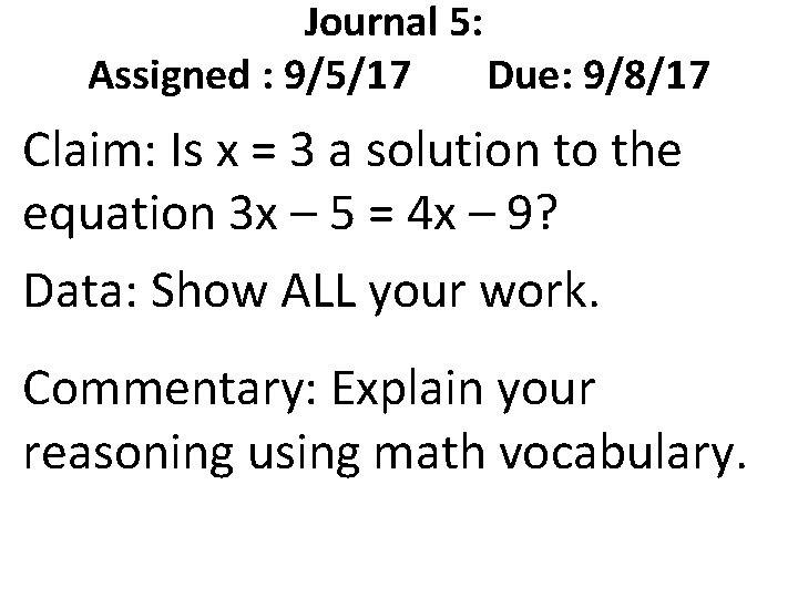 Journal 5: Assigned : 9/5/17 Due: 9/8/17 Claim: Is x = 3 a solution