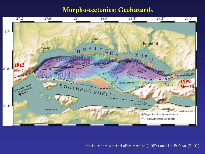 Morpho-tectonics: Geohazards 1912 Ms=7. 4 1999 Mw=7. 4 Fault lines modified after Armijo (2003)