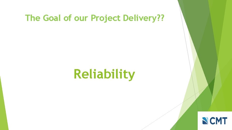 The Goal of our Project Delivery? ? Reliability 