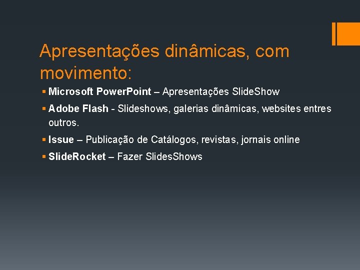 Apresentações dinâmicas, com movimento: § Microsoft Power. Point – Apresentações Slide. Show § Adobe