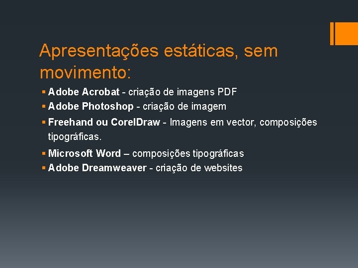 Apresentações estáticas, sem movimento: § Adobe Acrobat - criação de imagens PDF § Adobe