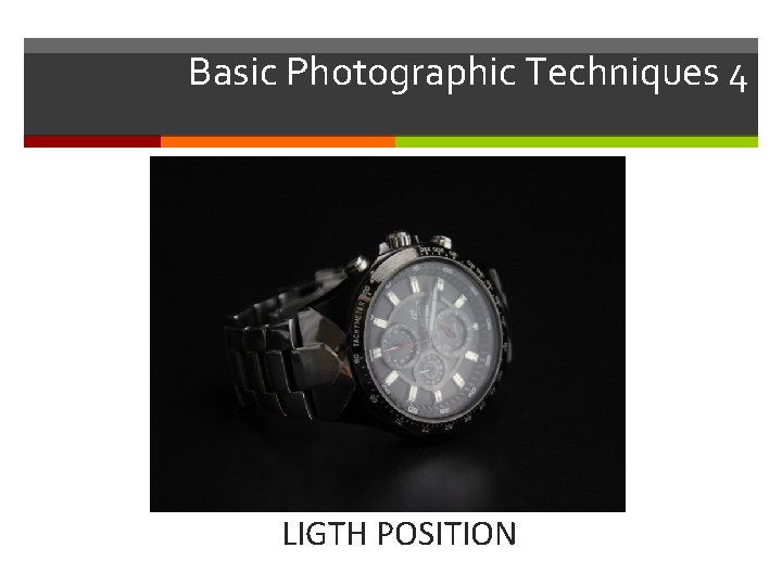 Basic Photographic Techniques 4 LIGTH POSITION 