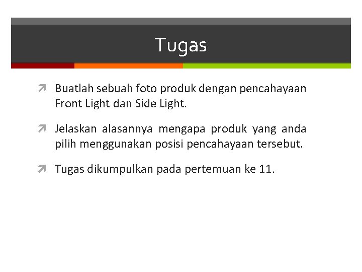 Tugas Buatlah sebuah foto produk dengan pencahayaan Front Light dan Side Light. Jelaskan alasannya