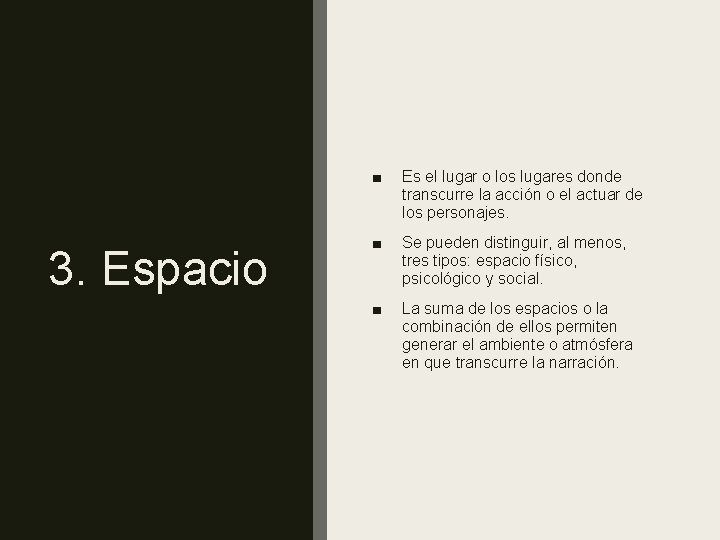 3. Espacio ■ Es el lugar o los lugares donde transcurre la acción o