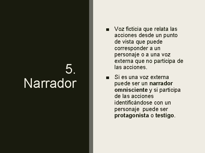 5. Narrador ■ Voz ficticia que relata las acciones desde un punto de vista