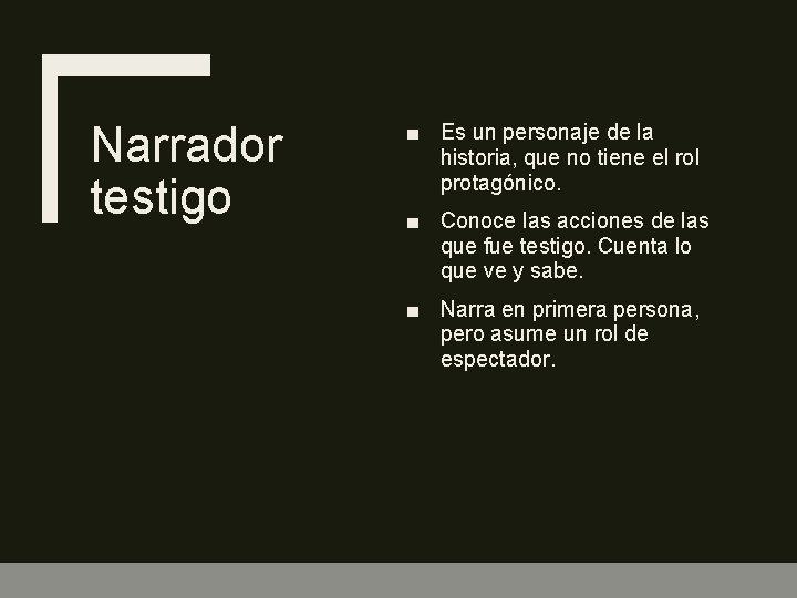 Narrador testigo ■ Es un personaje de la historia, que no tiene el rol