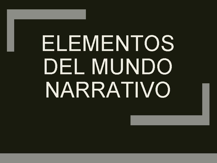 ELEMENTOS DEL MUNDO NARRATIVO 