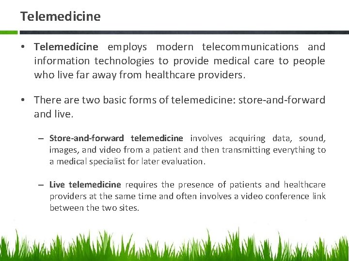 Telemedicine • Telemedicine employs modern telecommunications and information technologies to provide medical care to