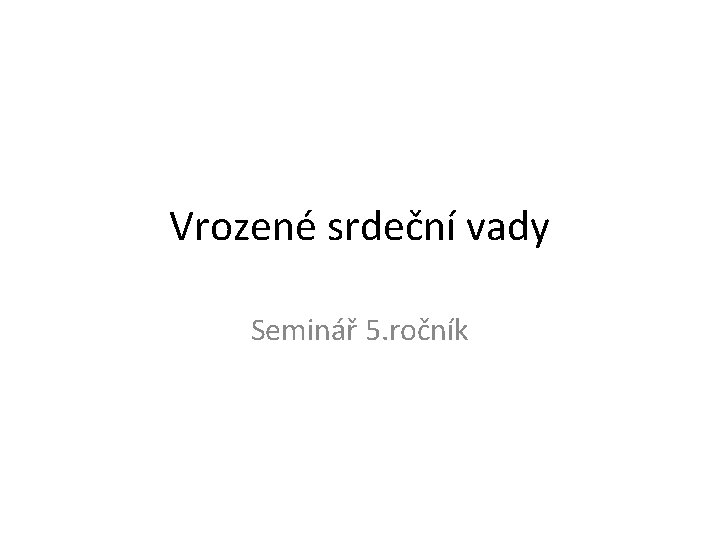 Vrozené srdeční vady Seminář 5. ročník 