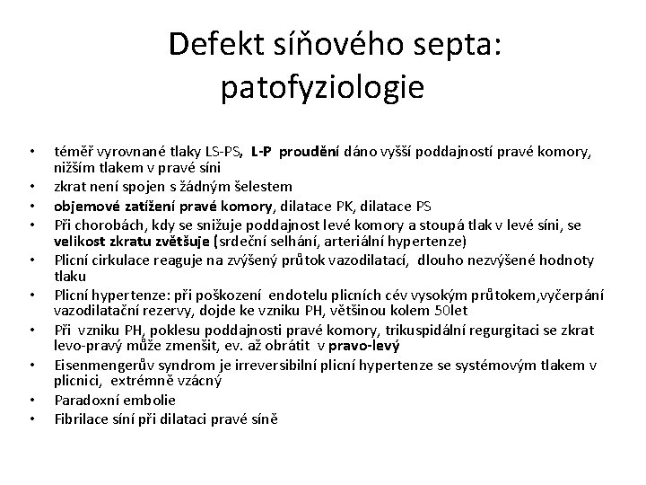 Defekt síňového septa: patofyziologie • • • téměř vyrovnané tlaky LS-PS, L-P proudění dáno