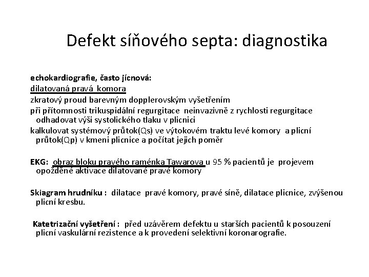 Defekt síňového septa: diagnostika echokardiografie, často jícnová: dilatovaná pravá komora zkratový proud barevným dopplerovským