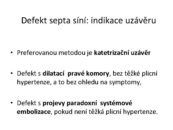 Defekt septa síní: indikace uzávěru • Preferovanou metodou je katetrizační uzávěr • Defekt s