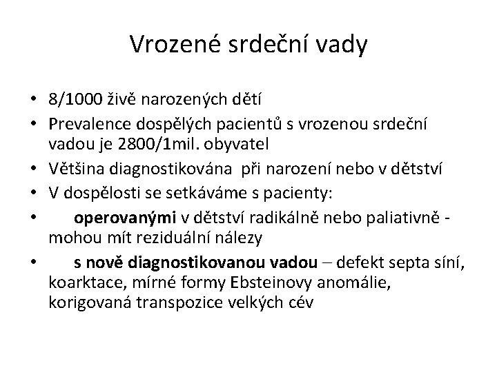 Vrozené srdeční vady • 8/1000 živě narozených dětí • Prevalence dospělých pacientů s vrozenou