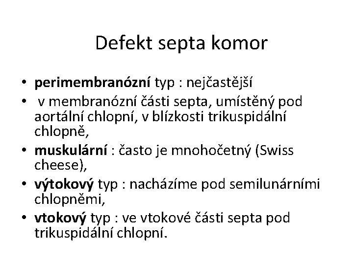 Defekt septa komor • perimembranózní typ : nejčastější • v membranózní části septa, umístěný