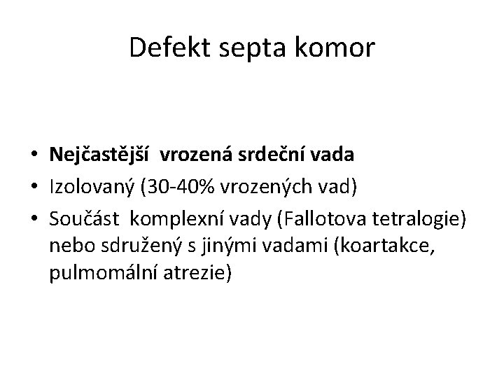 Defekt septa komor • Nejčastější vrozená srdeční vada • Izolovaný (30 -40% vrozených vad)