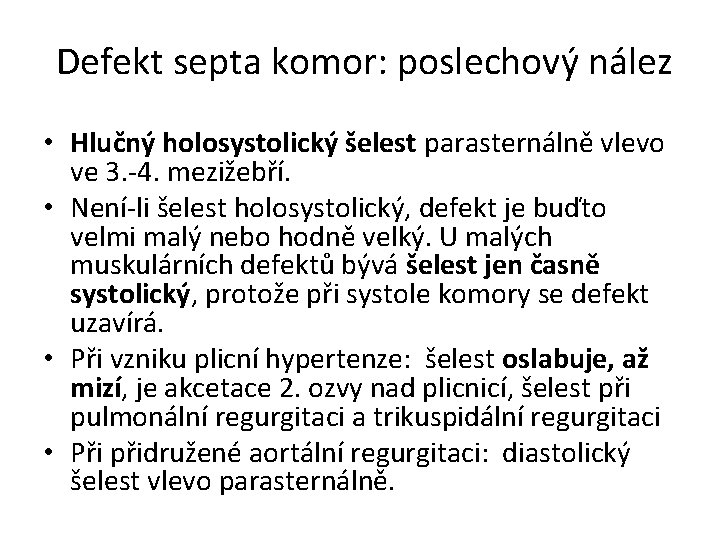 Defekt septa komor: poslechový nález • Hlučný holosystolický šelest parasternálně vlevo ve 3. -4.