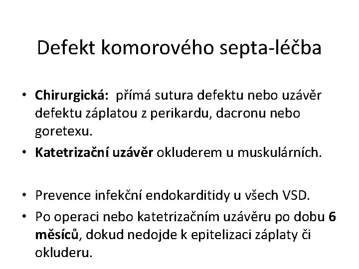 Defekt komorového septa-léčba • Chirurgická: přímá sutura defektu nebo uzávěr defektu záplatou z perikardu,