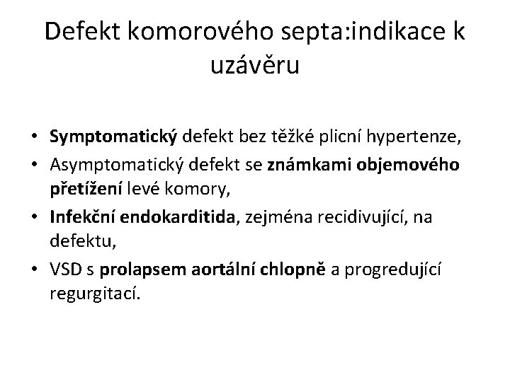 Defekt komorového septa: indikace k uzávěru • Symptomatický defekt bez těžké plicní hypertenze, •