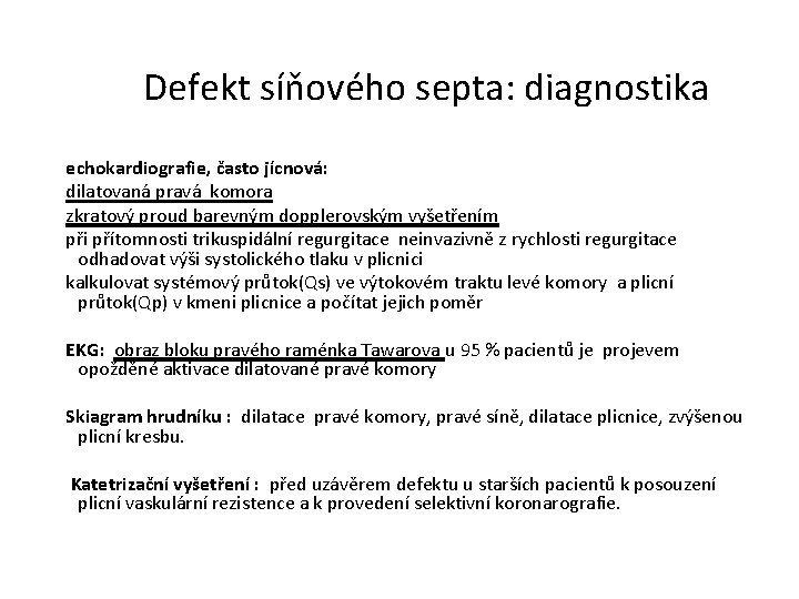 Defekt síňového septa: diagnostika echokardiografie, často jícnová: dilatovaná pravá komora zkratový proud barevným dopplerovským