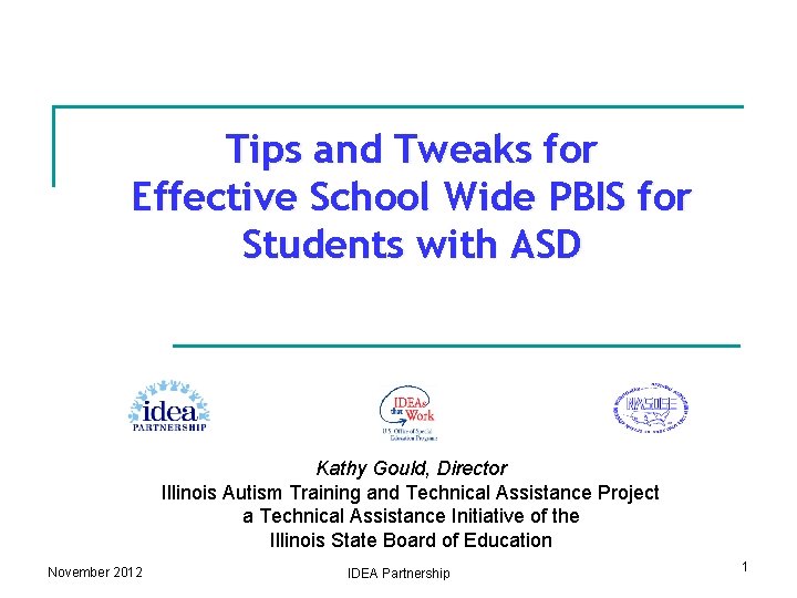 Tips and Tweaks for Effective School Wide PBIS for Students with ASD Kathy Gould,