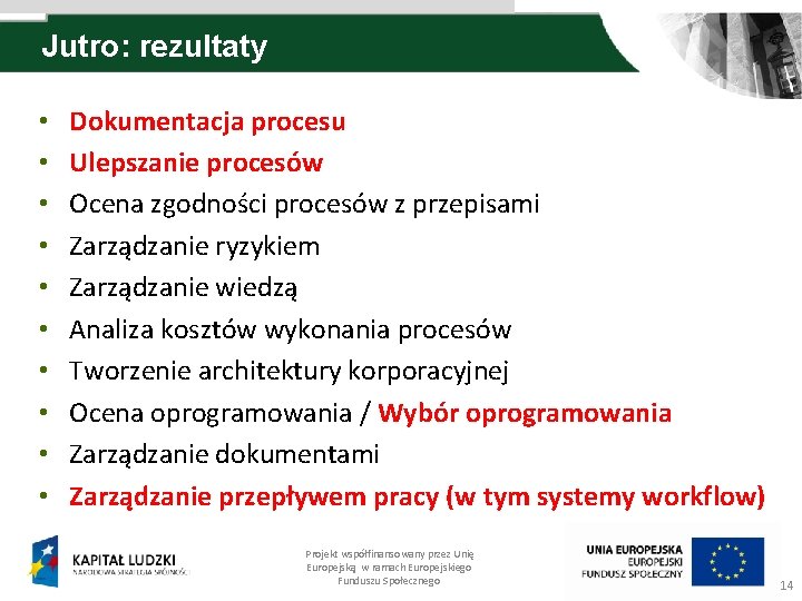 Jutro: rezultaty • • • Dokumentacja procesu Ulepszanie procesów Ocena zgodności procesów z przepisami