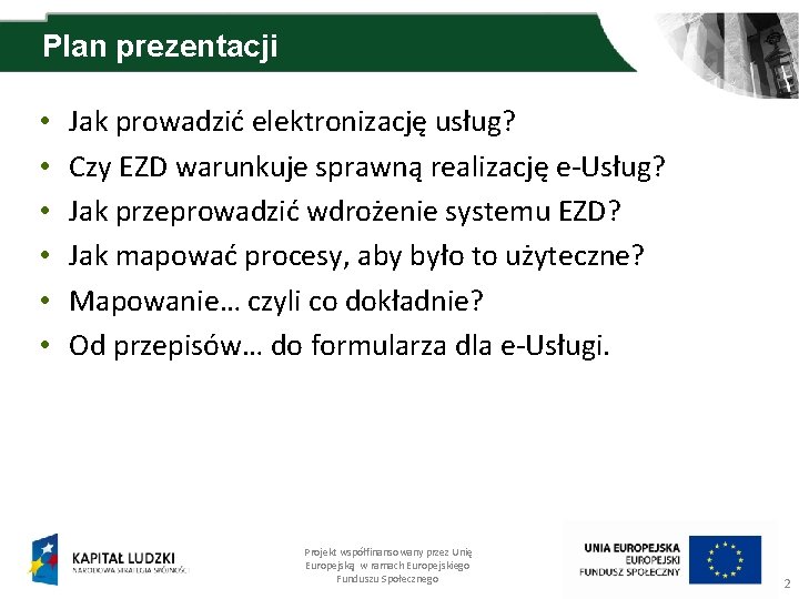 Plan prezentacji • • • Jak prowadzić elektronizację usług? Czy EZD warunkuje sprawną realizację