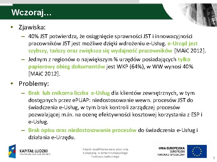 Wczoraj… • Zjawiska: – 40% JST potwierdza, że osiągnięcie sprawności JST i innowacyjności pracowników