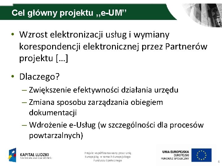 Cel główny projektu , , e-UM’’ • Wzrost elektronizacji usług i wymiany korespondencji elektronicznej