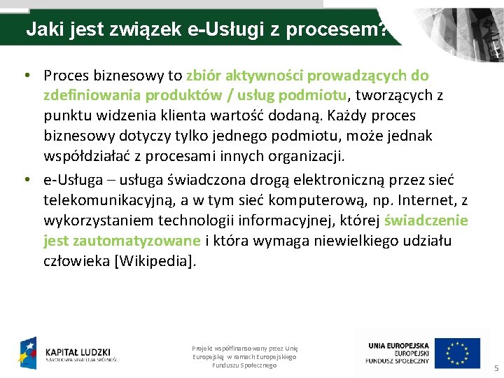 Jaki jest związek e-Usługi z procesem? • Proces biznesowy to zbiór aktywności prowadzących do