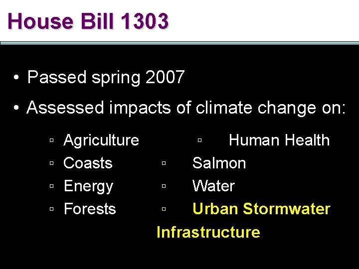 House Bill 1303 • Passed spring 2007 • Assessed impacts of climate change on: