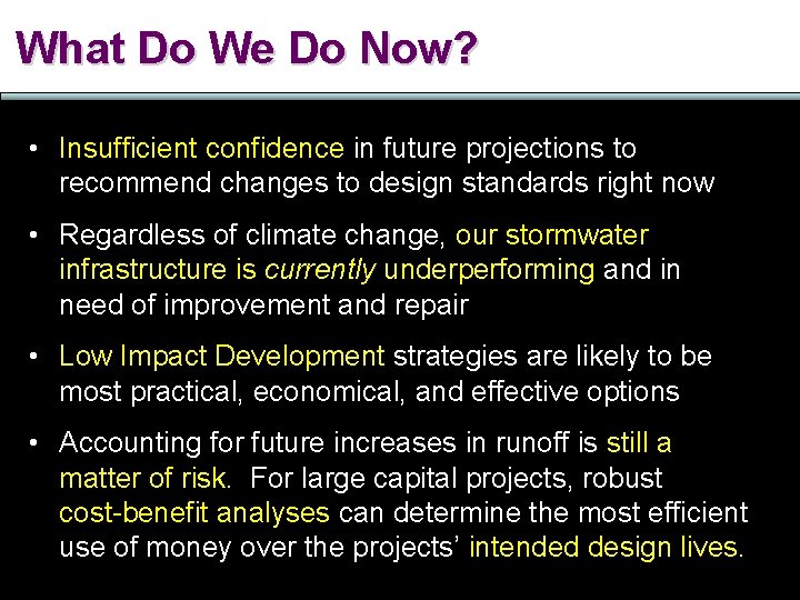 What Do We Do Now? • Insufficient confidence in future projections to recommend changes