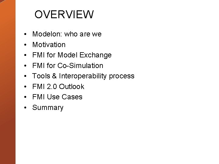 OVERVIEW • • Modelon: who are we Motivation FMI for Model Exchange FMI for