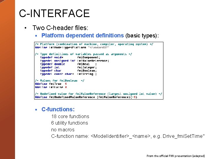 C-INTERFACE • Two C-header files: § Platform dependent definitions (basic types): § C-functions: 18