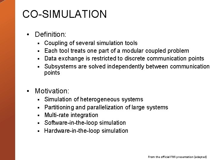 CO-SIMULATION • Definition: Coupling of several simulation tools § Each tool treats one part