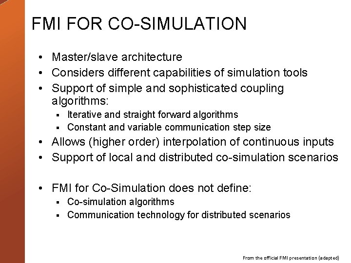 FMI FOR CO-SIMULATION • Master/slave architecture • Considers different capabilities of simulation tools •