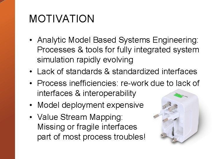 MOTIVATION • Analytic Model Based Systems Engineering: Processes & tools for fully integrated system