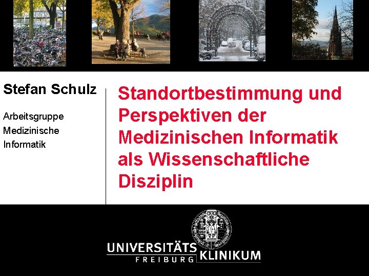 Stefan Schulz Arbeitsgruppe Medizinische Informatik Standortbestimmung und Perspektiven der Medizinischen Informatik als Wissenschaftliche Disziplin