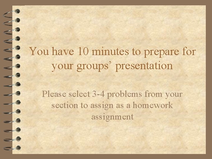 You have 10 minutes to prepare for your groups’ presentation Please select 3 -4