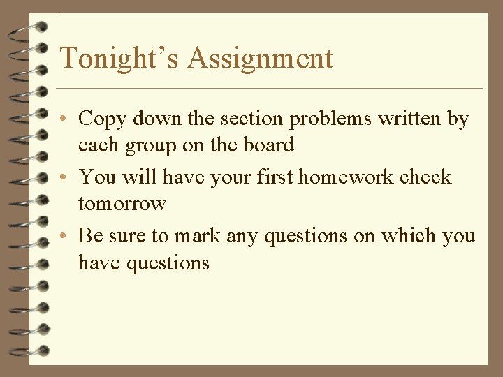 Tonight’s Assignment • Copy down the section problems written by each group on the